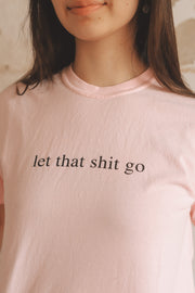 LET THAT SHIT GO TEE
