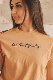 LET THAT SHIT GO TEE